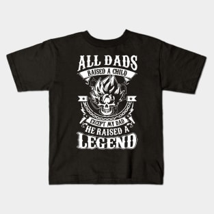 All Dads Raised A Child Except My Dad He Raised A Legend Kids T-Shirt